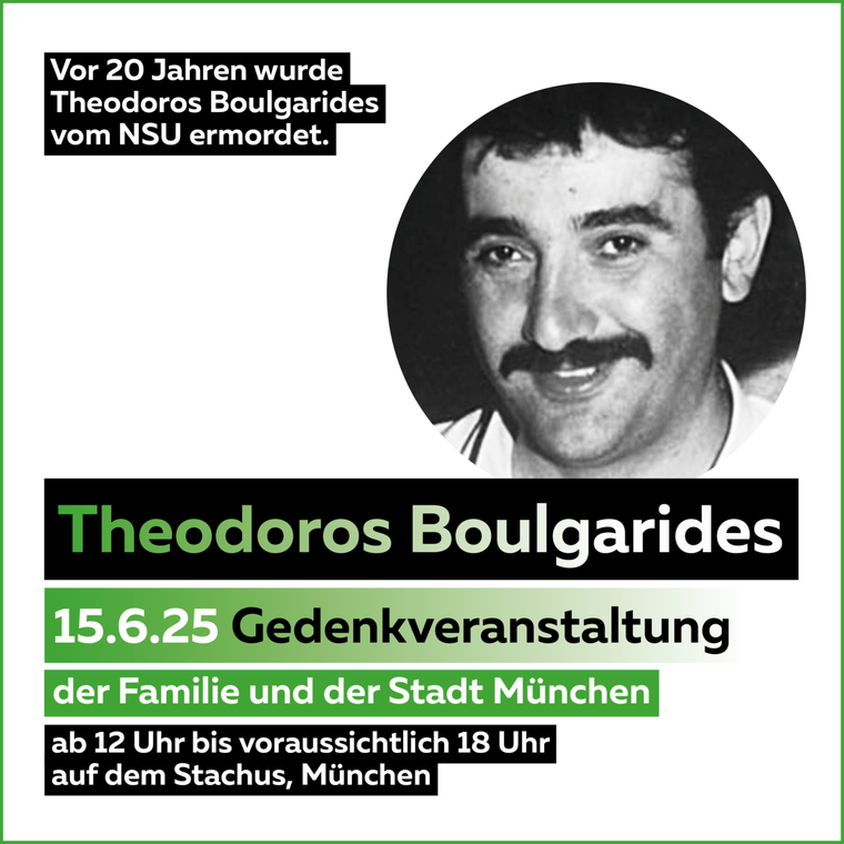 Gedenkveranstaltung für Theodoros Boulgarides, Die Familie und die Stadt München laden zur Gedenkveranstaltung am 15. Juni 2025 ein. Ab 12Uhr auf dem Stachus.
